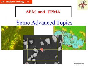 SEM and EPMA Some Advanced Topics Revised 10316