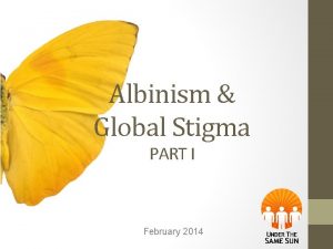 Albinism Global Stigma PART I February 2014 ALBINISM