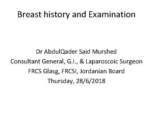 Breast history and Examination Dr Abdul Qader Said