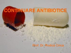 CONTINUARE ANTIBIOTICE Prof Dr Rodica Cinca III MACROLIDE