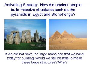 Activating Strategy How did ancient people build massive