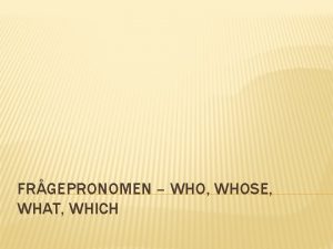 FRGEPRONOMEN WHO WHOSE WHAT WHICH WHO VEM VILKEN