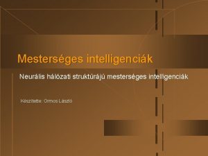 Mestersges intelligencik Neurlis hlzati struktrj mestersges intelligencik Ksztette