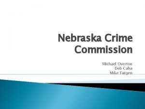 Nebraska Crime Commission Michael Overton Deb Caha Mike