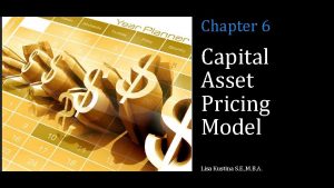 Chapter 6 Capital Asset Pricing Model Lisa Kustina