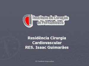 Residncia Cirurgia Cardiovascular RES Isaac Guimares ICP Residncia