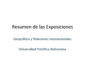 Resumen de las Exposiciones Geopoltica y Relaciones Internacionales