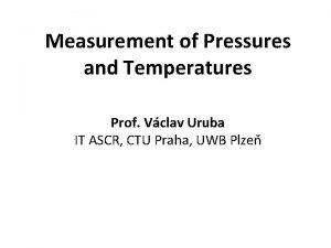 Measurement of Pressures and Temperatures Prof Vclav Uruba