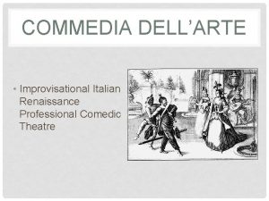 COMMEDIA DELLARTE Improvisational Italian Renaissance Professional Comedic Theatre