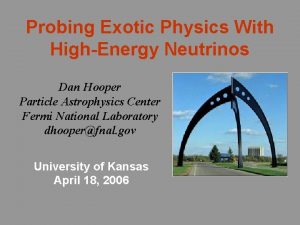 Probing Exotic Physics With HighEnergy Neutrinos Dan Hooper