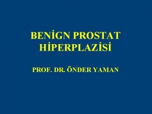 BENGN PROSTAT HPERPLAZS PROF DR NDER YAMAN TANIM