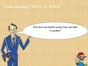 Understanding NEFT RTGS How does one transfer money