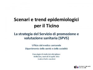 Scenari e trend epidemiologici per il Ticino La