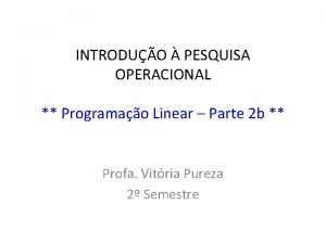 INTRODUO PESQUISA OPERACIONAL Programao Linear Parte 2 b