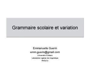 Grammaire scolaire et variation Emmanuelle Guerin emm gueringmail