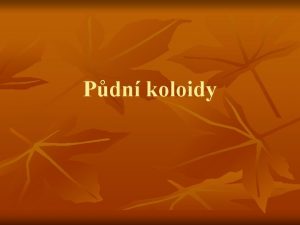 Pdn koloidy Charakteristika pdnch koloid n n Pdn