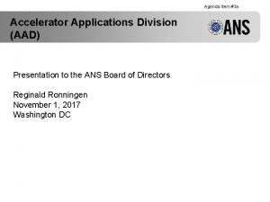 Agenda Item 3 a Accelerator Applications Division AAD