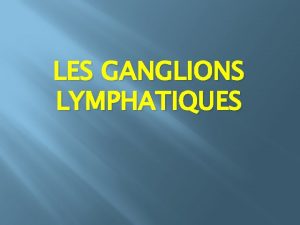 Les ganglions lymphatiques