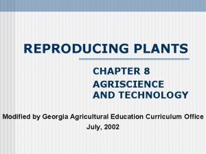REPRODUCING PLANTS CHAPTER 8 AGRISCIENCE AND TECHNOLOGY Modified