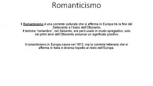 Romanticismo Il Romanticismo una corrente culturale che si