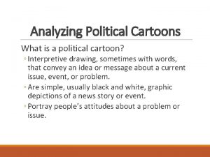 Analyzing Political Cartoons What is a political cartoon