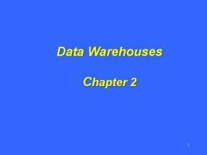 Data Warehouses Chapter 2 1 Chapter 2 Outline