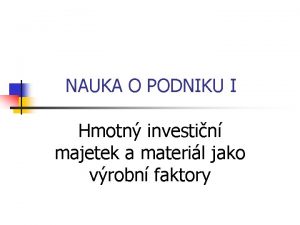 NAUKA O PODNIKU I Hmotn investin majetek a