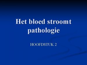 Het bloed stroomt pathologie HOOFDSTUK 2 HOOFDSTUK 2