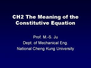 CH 2 The Meaning of the Constitutive Equation