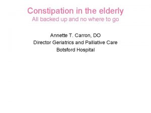 Constipation in the elderly All backed up and