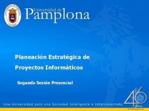 Planeacin Estratgica de Proyectos Informticos Segunda Sesin Presencial