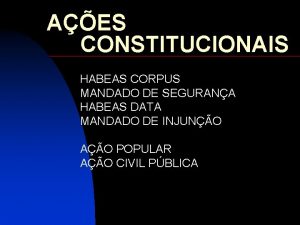 AES CONSTITUCIONAIS HABEAS CORPUS MANDADO DE SEGURANA HABEAS