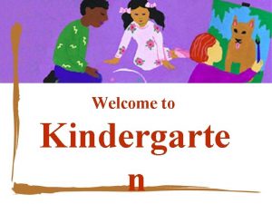 Welcome to Kindergarte n Kathy Hoffman BS Journalism