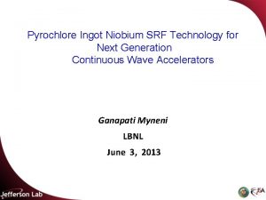 Pyrochlore Ingot Niobium SRF Technology for Next Generation