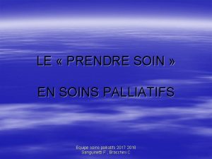 LE PRENDRE SOIN EN SOINS PALLIATIFS Equipe soins