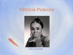 Patricia Polacco Author and Illustrator Background Patricia Was