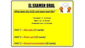 EL EXAMEN ORAL What does the GCSE oral