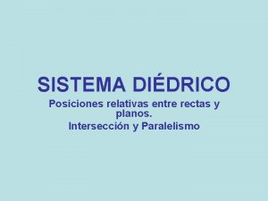 SISTEMA DIDRICO Posiciones relativas entre rectas y planos