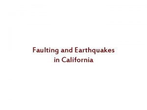 Faulting and Earthquakes in California Faulting Normal faults