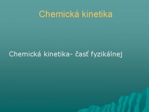 Chemick kinetika as fyziklnej Chemick kinetika sa zaober
