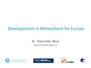 Developments in Meteo Alarm for Europe Dr Alexander