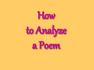 How to Analyze a Poem Poets construct poems