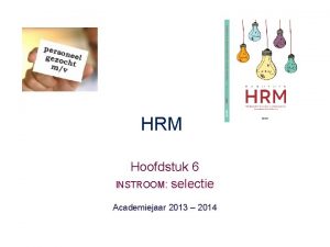 HRM Hoofdstuk 6 INSTROOM selectie Academiejaar 2013 2014
