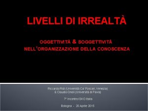 LIVELLI DI IRREALT OGGETTIVIT SOGGETTIVIT NELLORGANIZZAZIONE DELLA CONOSCENZA