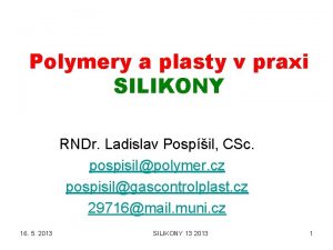 Polymery a plasty v praxi SILIKONY RNDr Ladislav