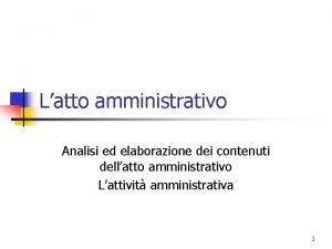 Latto amministrativo Analisi ed elaborazione dei contenuti dellatto