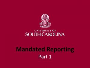 Mandated Reporting Part 1 Mandated Reports Everyone in