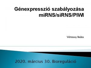 Gnexpresszi szablyozsa mi RNSsi RNSPIWI Vrtessy Beta 2020