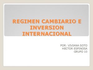 REGIMEN CAMBIARIO E INVERSION INTERNACIONAL POR VIVIANA SOTO