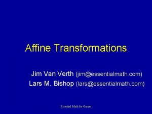 Affine Transformations Jim Van Verth jimessentialmath com Lars